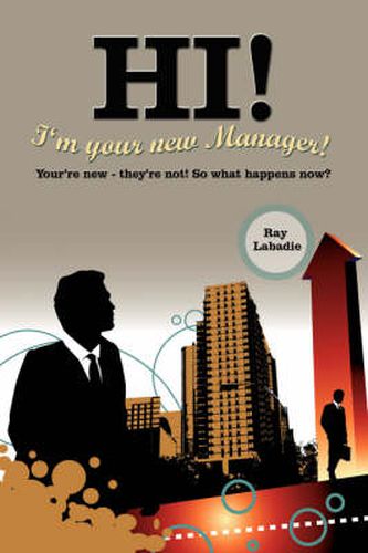 Cover image for Hi! I'm Your New Manager!: You're New - They're Not! So What Happens Now?