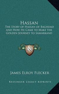 Cover image for Hassan: The Story of Hassan of Baghdad and How He Came to Make the Golden Journey to Samarkand