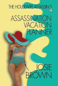 Cover image for The Housewife Assassin's Assassination Vacation Planner