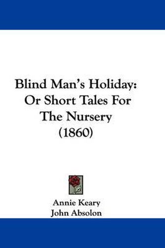 Blind Man's Holiday: Or Short Tales For The Nursery (1860)