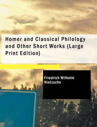 Cover image for Homer and Classical Philology and Other Short Works