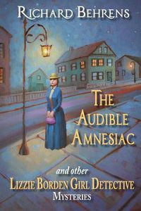 Cover image for The Audible Amnesiac: and other Lizzie Borden Girl Detective Mysteries