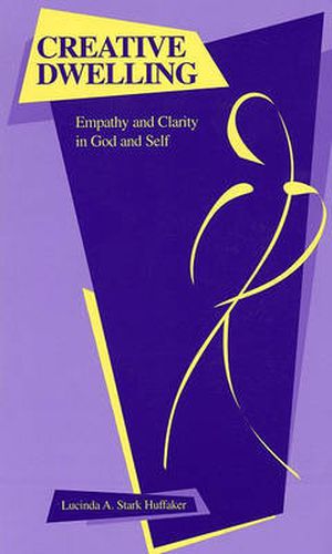 Cover image for Creative Dwelling: Empathy and Clarity in God and Self