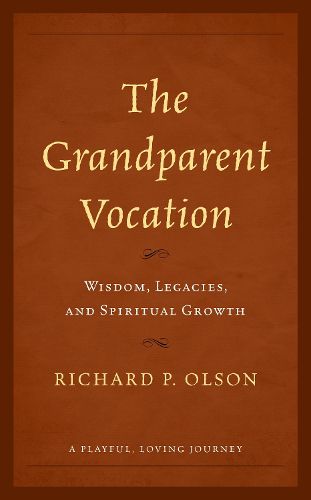 The Grandparent Vocation: Wisdom, Legacies, and Spiritual Growth