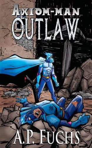 Cover image for Outlaw: A Superhero Novel [Axiom-Man Saga Book 4]