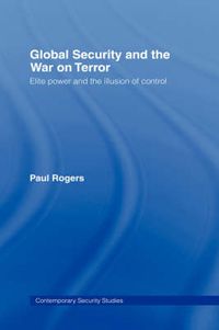 Cover image for Global Security and the War on Terror: Elite Power and the Illusion of Control