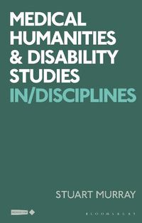 Cover image for Medical Humanities and Disability Studies: Indisciplines