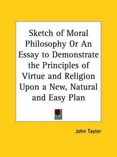 Cover image for Sketch of Moral Philosophy or an Essay to Demonstrate the Principles of Virtue and Religion upon a New, Natural and Easy Plan (1760)