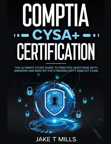 Cover image for CompTIA CySA+ Certification The Ultimate Study Guide to Practice Questions With Answers and Master the Cybersecurity Analyst Exam