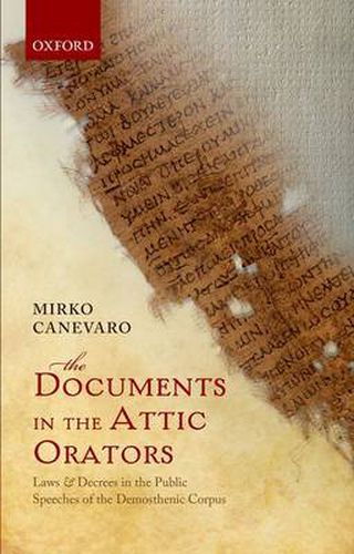 Cover image for The Documents in the Attic Orators: Laws and Decrees in the Public Speeches of the Demosthenic Corpus