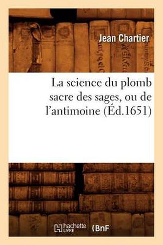 La Science Du Plomb Sacre Des Sages, Ou de l'Antimoine (Ed.1651)