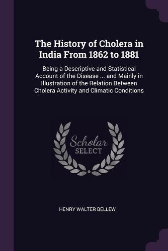 Cover image for The History of Cholera in India From 1862 to 1881