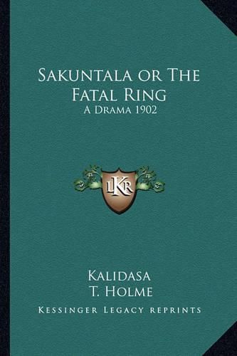 Cover image for Sakuntala or the Fatal Ring: A Drama 1902