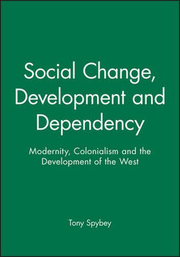 Social Change, Development and Dependency: Modernity, Colonialism and the Development of the West