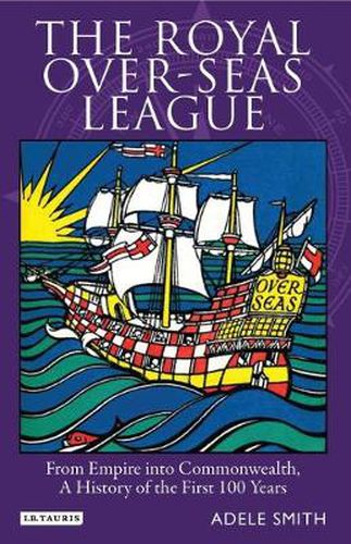 Cover image for The Royal Over-seas League: From Empire into Commonwealth, a History of the First 100 Years