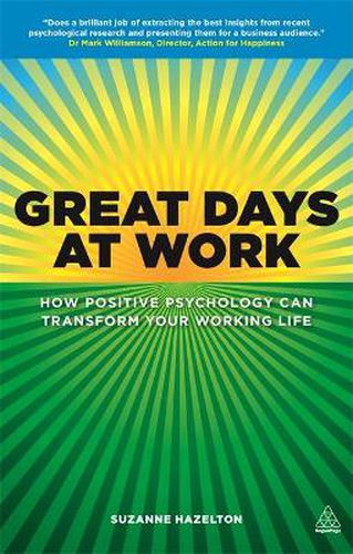 Great Days at Work: How Positive Psychology can Transform Your Working Life