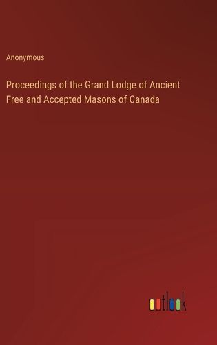 Cover image for Proceedings of the Grand Lodge of Ancient Free and Accepted Masons of Canada