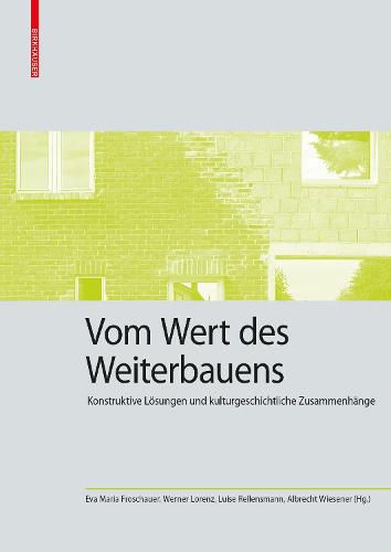 Cover image for Vom Wert des Weiterbauens: Konstruktive Loesungen und kulturgeschichtliche Zusammenhange