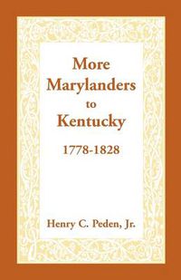 Cover image for More Marylanders to Kentucky, 1778-1828