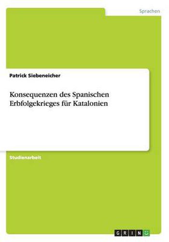 Cover image for Konsequenzen des Spanischen Erbfolgekrieges fur Katalonien