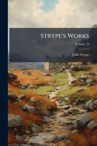 Cover image for Strype's Works, Volume 19