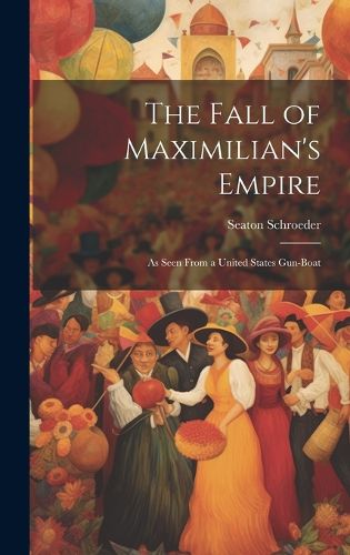 Cover image for The Fall of Maximilian's Empire