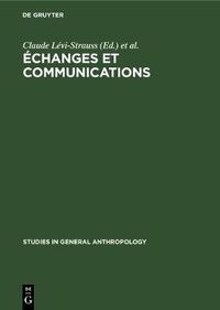 Cover image for Echanges et communications, II: Melanges offerts a Claude Levi-Strauss a l'occasion de son 60eme anniversaire