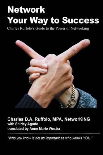 Cover image for Network Your Way to Success: Who You Know Is Not as Important as Who Knows You