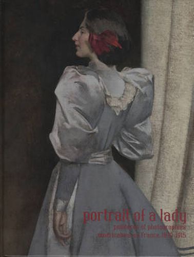 Portrait of a Lady: Peintures et photographies amricaines en France, 1870-1915