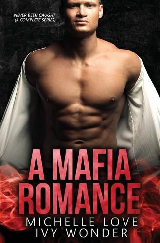 Cover image for A Mafia Romance: Never Been Caught (A Complete Series)