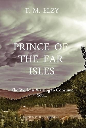 Cover image for Prince of the Far Isles: The World is Waiting to Consume You...