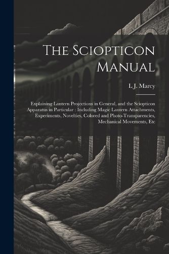 Cover image for The Sciopticon Manual