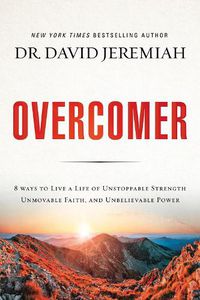 Cover image for Overcomer: 8 Ways to Live a Life of Unstoppable Strength, Unmovable Faith, and Unbelievable Power