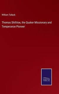 Cover image for Thomas Shillitoe, the Quaker Missionary and Temperance Pioneer