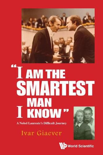 Cover image for I Am The Smartest Man I Know : A Nobel Laureate's Difficult Journey