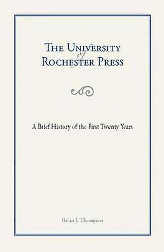 Cover image for The University of Rochester Press: A Brief History of the First Twenty Years