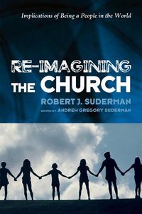 Cover image for Re-Imagining the Church: Implications of Being a People in the World