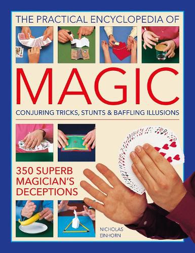 Cover image for Magic, Practical Encyclopedia of: Conjuring tricks, stunts & baffling illusions: 350 superb magician's deceptions