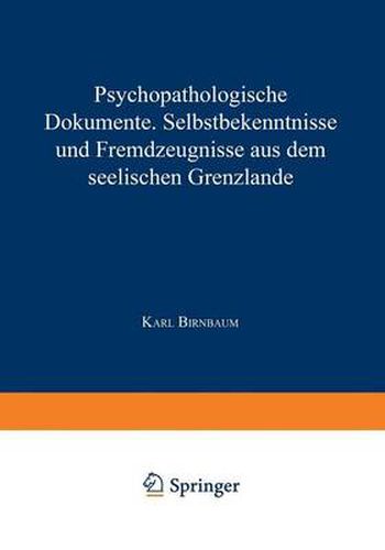 Psychopathologische Dokumente: Selbstbekenntnisse Und Fremd&#438;eugnisse Aus Dem Seelischen Gren&#438;lande