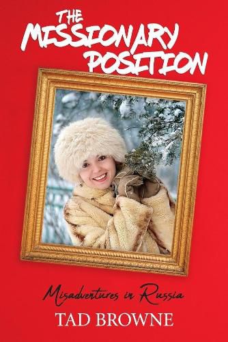 Cover image for The Missionary Position: Misadventures in Russia