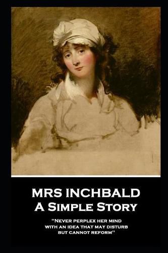 Mrs Inchbald - A Simple Story: 'Never perplex her mind with an idea that may disturb but cannot reform