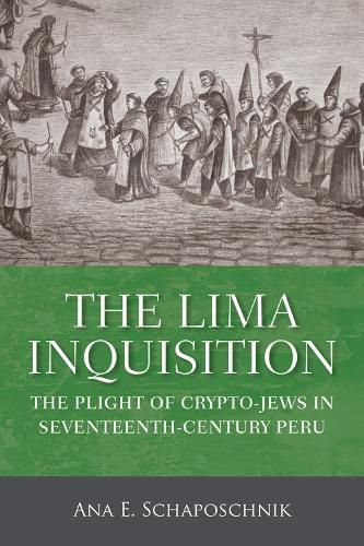 Cover image for The Lima Inquisition: The Plight of Crypto-Jews in Seventeenth-Century Peru