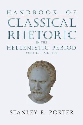 Cover image for Handbook of Classical Rhetoric in the Hellenistic Period (330 B.C. - A.D. 400)