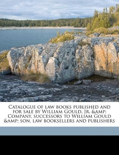 Cover image for Catalogue of Law Books Published and for Sale by William Gould, JR. & Company, Successors to William Gould & Son, Law Booksellers and Publishers