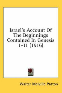 Cover image for Israel's Account of the Beginnings Contained in Genesis 1-11 (1916)