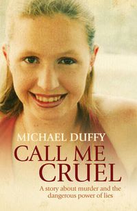 Cover image for Call Me Cruel: A story about murder and the dangerous power of lies