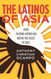 Cover image for The Latinos of Asia: How Filipino Americans Break the Rules of Race
