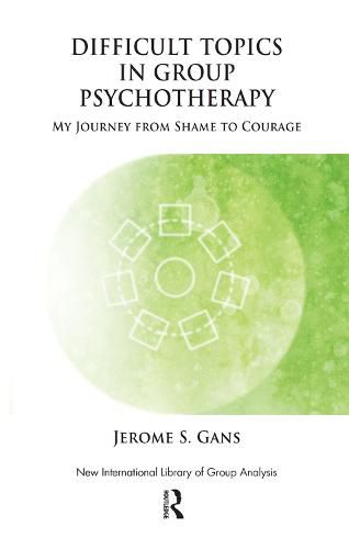 Cover image for Difficult Topics in Group Psychotherapy: My Journey from Shame to Courage