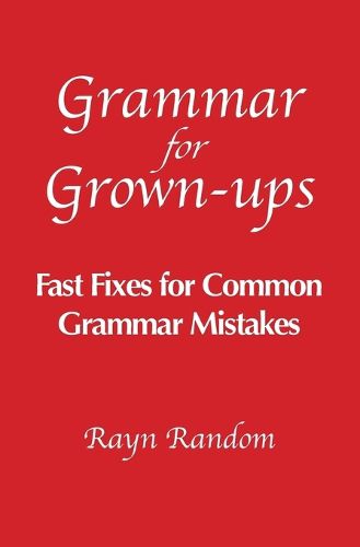 Cover image for Grammar for Grown-ups: Fast Fixes for Common Grammar Mistakes