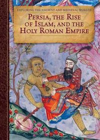 Cover image for Persia, the Rise of Islam, and the Holy Roman Empire